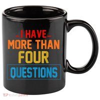 I Have More Than Four Questions Passover 11oz C Handle Ceramic Mug