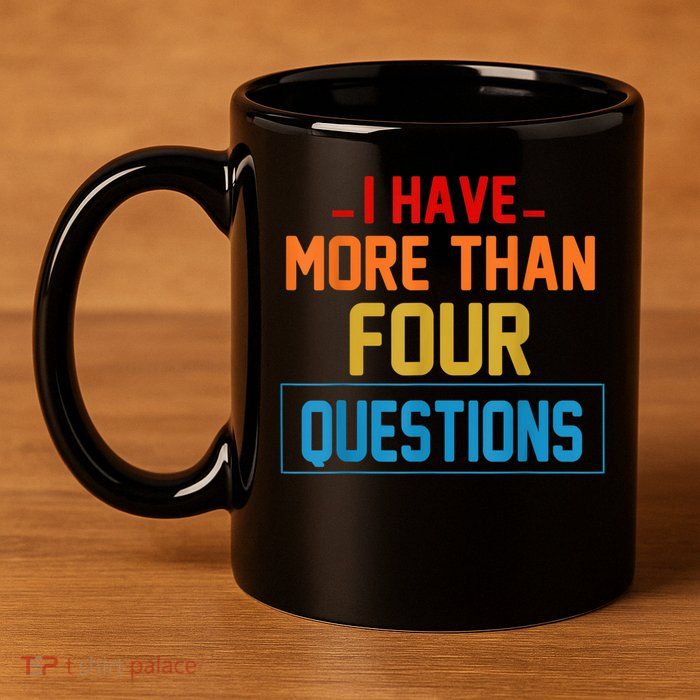 I Have More Than Four Questions Passover 11oz C Handle Ceramic Mug