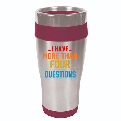 I Have More Than Four Questions Passover 16oz Travel Tumbler