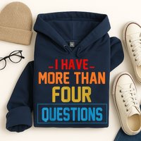 I Have More Than Four Questions Passover Hoodie