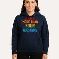 I Have More Than Four Questions Passover Hoodie
