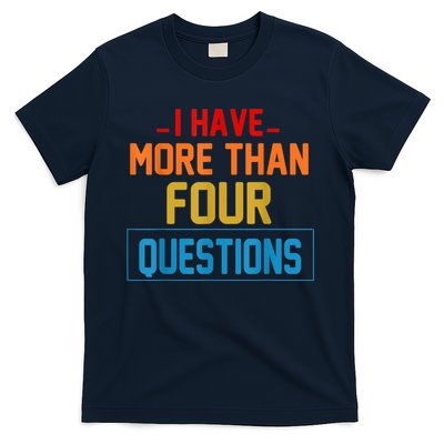 I Have More Than Four Questions Passover T-Shirt
