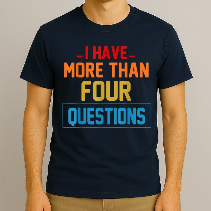 I Have More Than Four Questions Passover T-Shirt