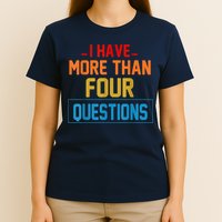 I Have More Than Four Questions Passover T-Shirt