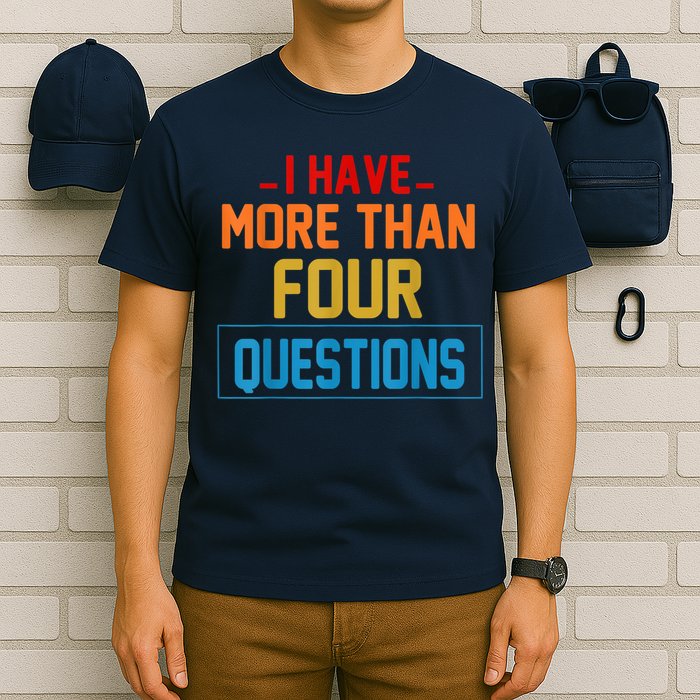 I Have More Than Four Questions Passover T-Shirt