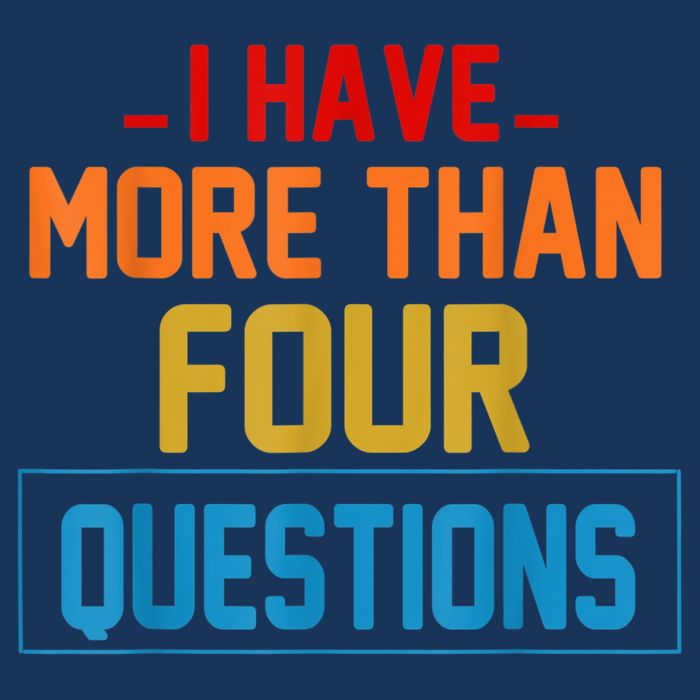 I Have More Than Four Questions Passover T-Shirt
