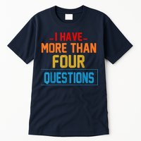 I Have More Than Four Questions Passover Tall T-Shirt