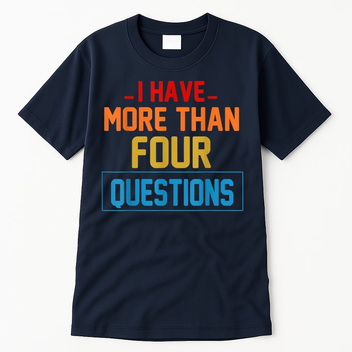 I Have More Than Four Questions Passover Tall T-Shirt