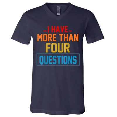 I Have More Than Four Questions Passover V-Neck T-Shirt