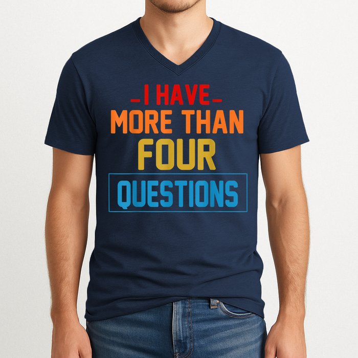I Have More Than Four Questions Passover V-Neck T-Shirt
