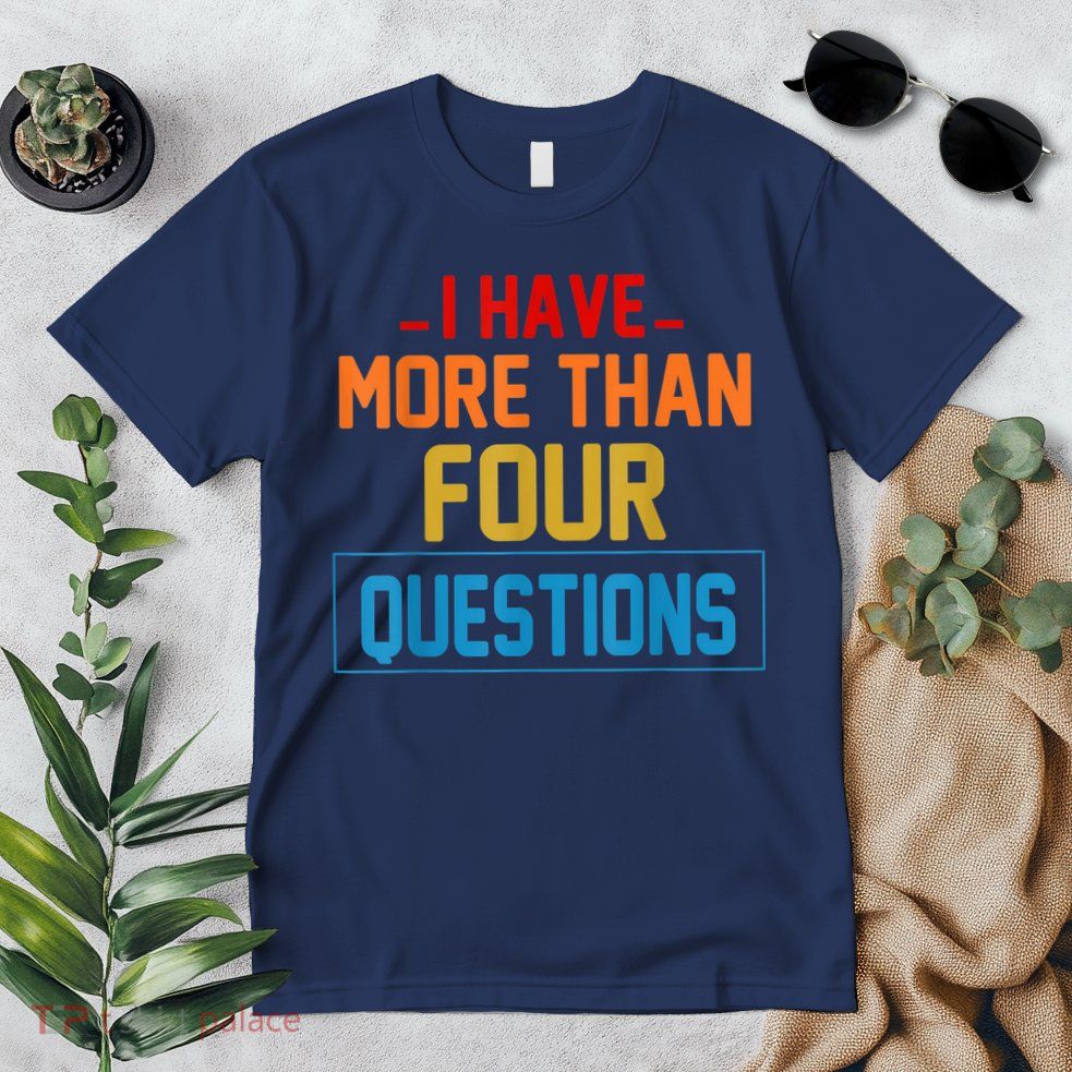 I Have More Than Four Questions Passover Premium T-Shirt