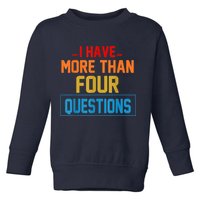 I Have More Than Four Questions Passover Toddler Sweatshirt