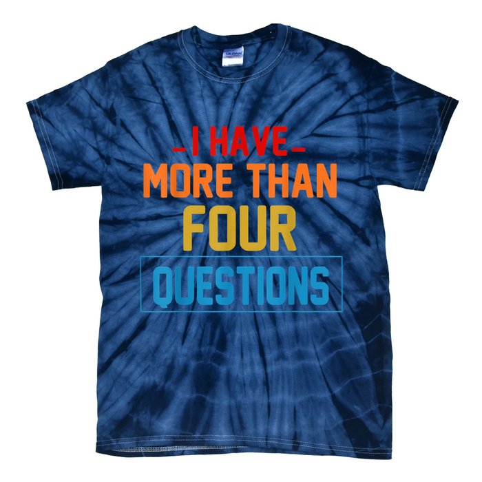 I Have More Than Four Questions Passover Tie-Dye T-Shirt