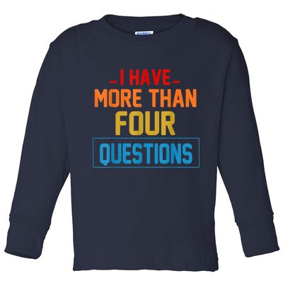 I Have More Than Four Questions Passover Toddler Long Sleeve Shirt