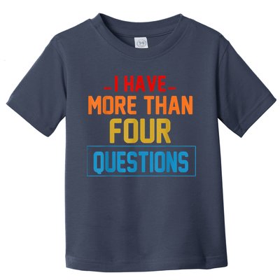 I Have More Than Four Questions Passover Toddler T-Shirt