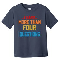 I Have More Than Four Questions Passover Toddler T-Shirt