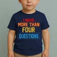 I Have More Than Four Questions Passover Toddler T-Shirt