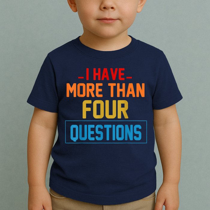 I Have More Than Four Questions Passover Toddler T-Shirt