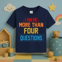 I Have More Than Four Questions Passover Toddler T-Shirt