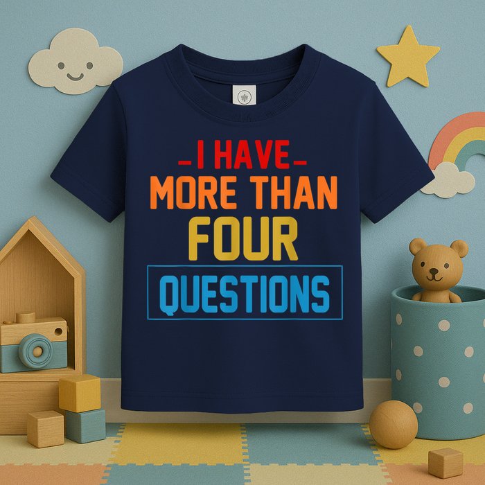 I Have More Than Four Questions Passover Toddler T-Shirt