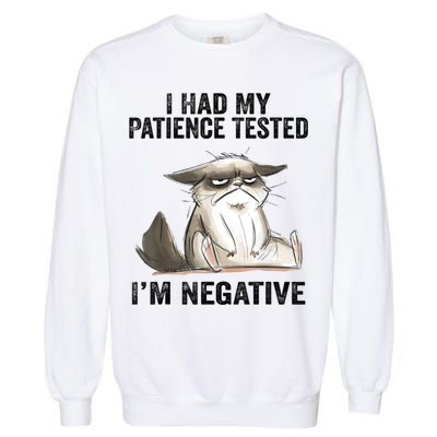 I Had My Patience Tested I'm Negative Cat Funny Sarcasm Garment-Dyed Sweatshirt