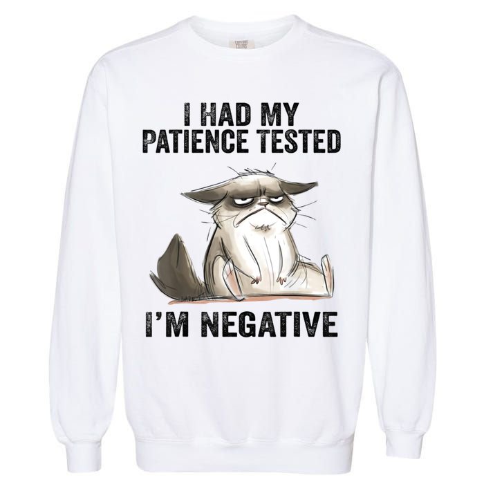 I Had My Patience Tested I'm Negative Cat Funny Sarcasm Garment-Dyed Sweatshirt