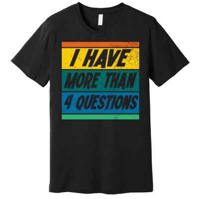 I Have More Than 4 Questions Passover Vintage Premium T-Shirt