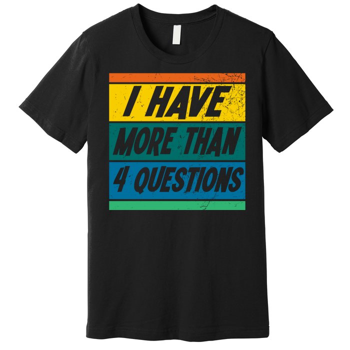 I Have More Than 4 Questions Passover Vintage Premium T-Shirt