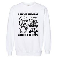 I Have Mental Grillness Garment-Dyed Sweatshirt