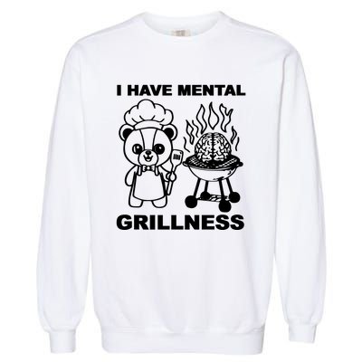 I Have Mental Grillness Garment-Dyed Sweatshirt