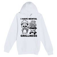 I Have Mental Grillness Premium Pullover Hoodie