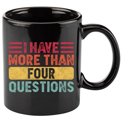 I Have More Than Four Questions Passover 11oz C Handle Ceramic Mug