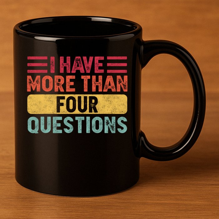 I Have More Than Four Questions Passover 11oz C Handle Ceramic Mug