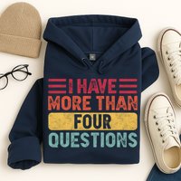 I Have More Than Four Questions Passover Hoodie