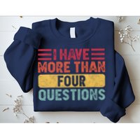 I Have More Than Four Questions Passover Sweatshirt