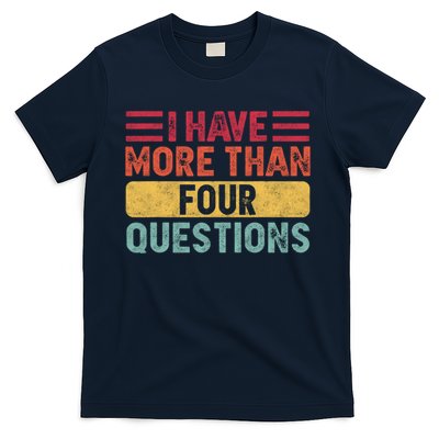 I Have More Than Four Questions Passover T-Shirt
