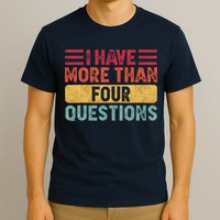 I Have More Than Four Questions Passover T-Shirt