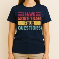 I Have More Than Four Questions Passover T-Shirt