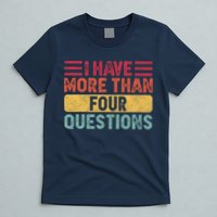 I Have More Than Four Questions Passover T-Shirt