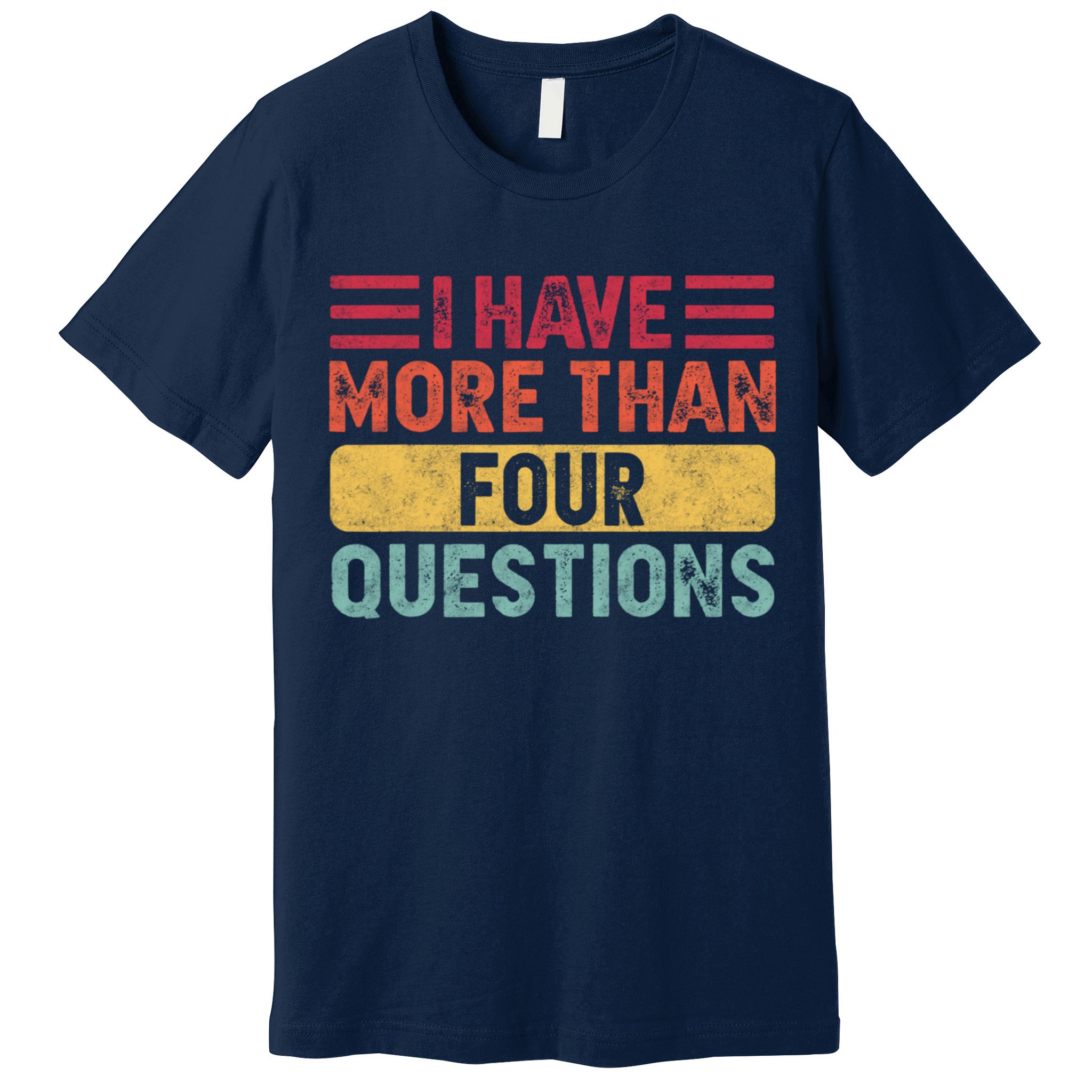 I Have More Than Four Questions Passover Premium T-Shirt