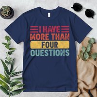 I Have More Than Four Questions Passover Premium T-Shirt