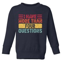 I Have More Than Four Questions Passover Toddler Sweatshirt