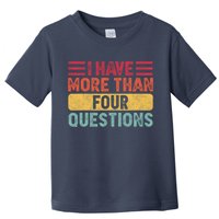 I Have More Than Four Questions Passover Toddler T-Shirt
