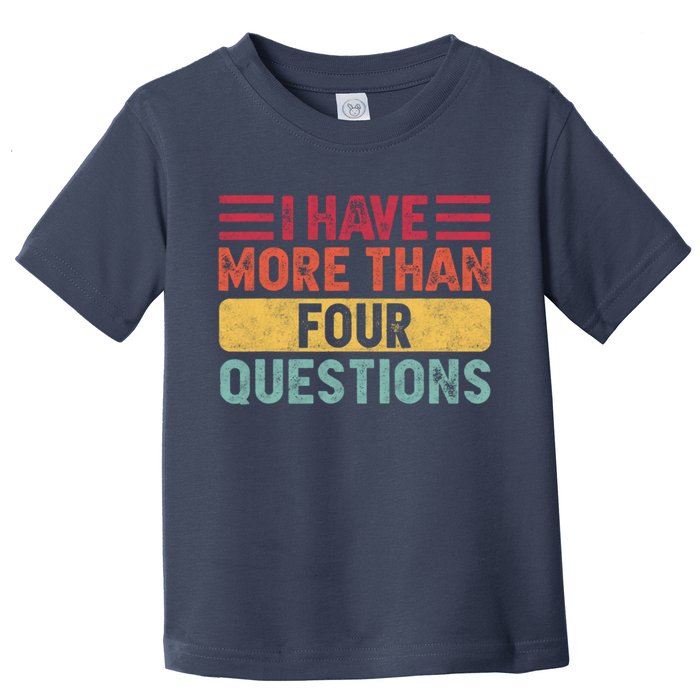 I Have More Than Four Questions Passover Toddler T-Shirt