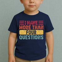 I Have More Than Four Questions Passover Toddler T-Shirt