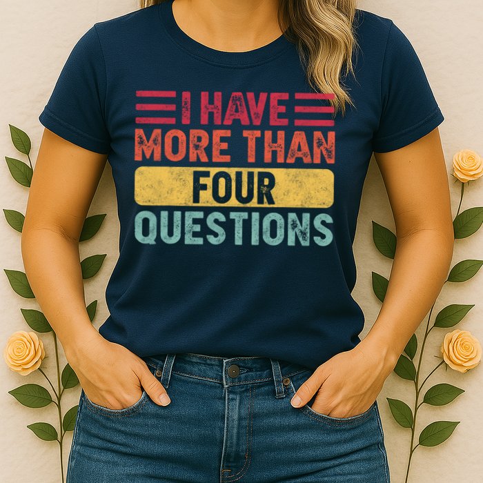 I Have More Than Four Questions Passover Womens T-Shirt
