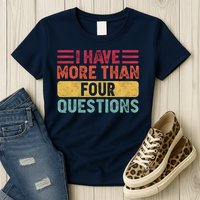 I Have More Than Four Questions Passover Womens T-Shirt