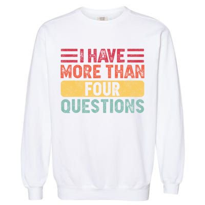 I Have More Than Four Questions Passover Garment-Dyed Sweatshirt