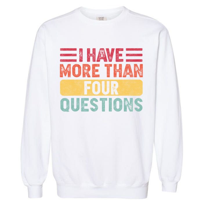I Have More Than Four Questions Passover Garment-Dyed Sweatshirt