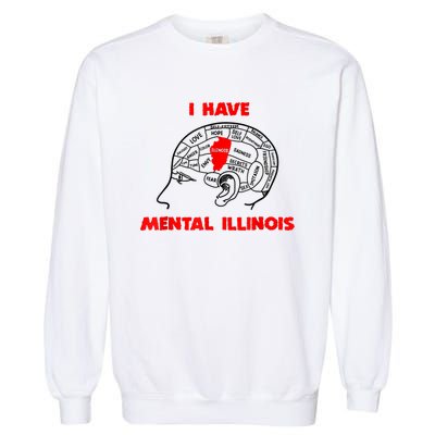 I Have Mental Illinois Funny Pun, Illinoisan Humor Garment-Dyed Sweatshirt